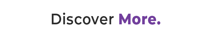 Discover More.
